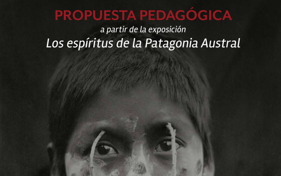 Propuesta pedagógica a partir de la exposición Los espíritus de la Patagonia